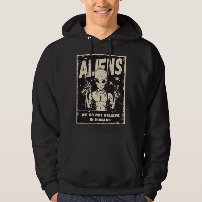 Aliens We Do Not Believe In Humans Hoodie (Framsida)