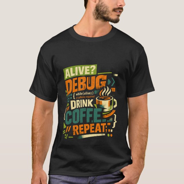 Alive Debug Drick Kaffe Upprepa Rolig Programmerar T Shirt (Framsida)
