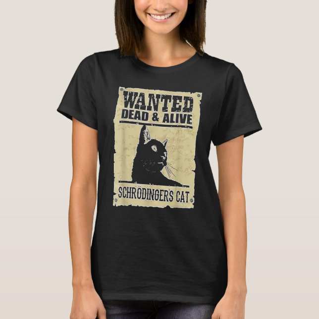 Alive Schrodinger's Cat Wanted Dead T Shirt (Framsida)