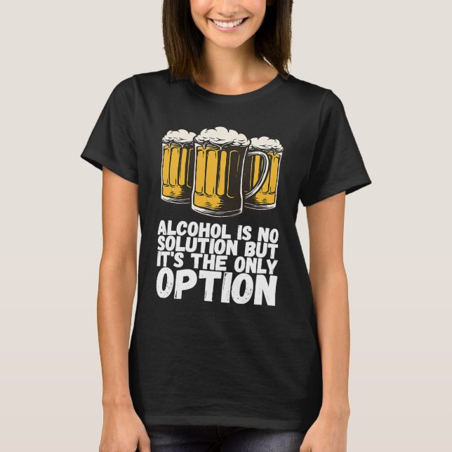 Alkohol är ingen lösning, men det enda alternative t shirt (Framsida)