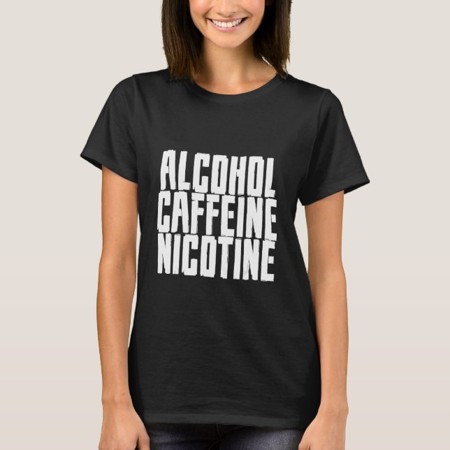 Alkohol Caffeine Nicotine T Shirt (Framsida)