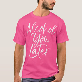 Alkohol du senare kallar Shirt Funny Beer Pun dr. T