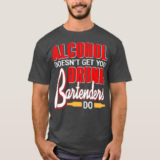 Alkohol får dig inte full Bartender T Shirt