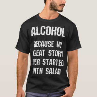 Alkohol för att ingen Underbar historia någonsin h T Shirt