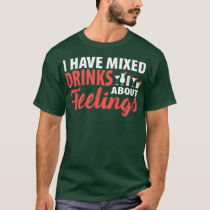 Alkohol jag har blandade drinkar om känslor rolig t shirt
