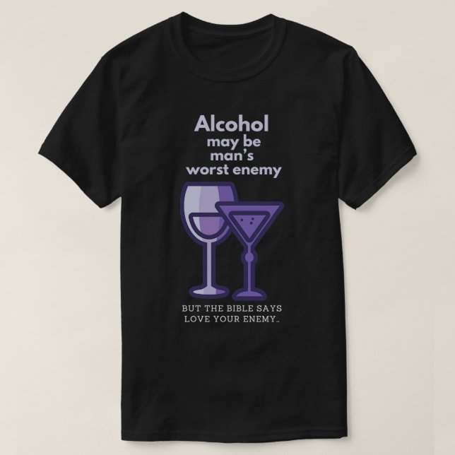 Alkohol kan vara den värsta fienden t shirt (Design framsida)
