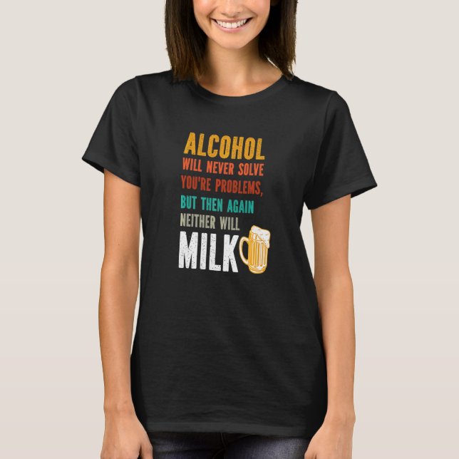 Alkohol Kommer Aldrig Att Lösa Dina Problem  Drick T Shirt (Framsida)