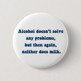 Alkohol löser inga problem, Mjölk? Knapp