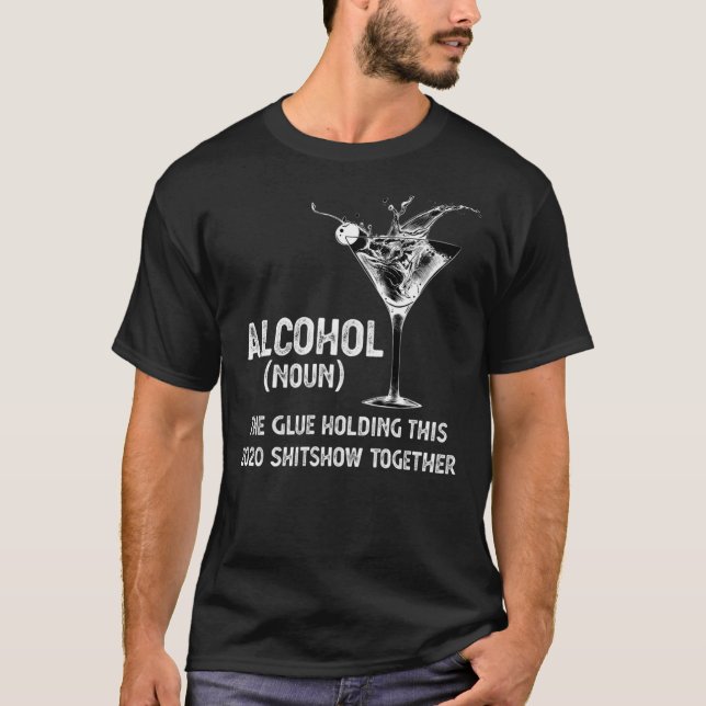 Alkohol (Noun) The Glue Holding this 2020 Shitshow T Shirt (Framsida)
