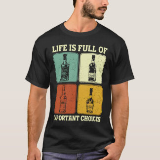 Alkohol Party Life Is Full Of Important Choices Wh T Shirt
