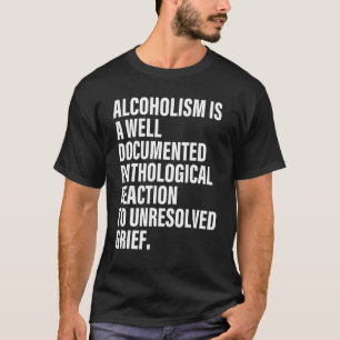 Alkoholism Är En Väl Dokumenterad Patologisk Reakt T Shirt