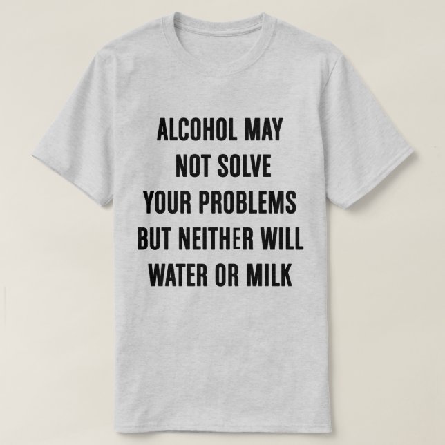 Alkoholmaj att inte lösa din skjorta för problem T Shirt (Design framsida)
