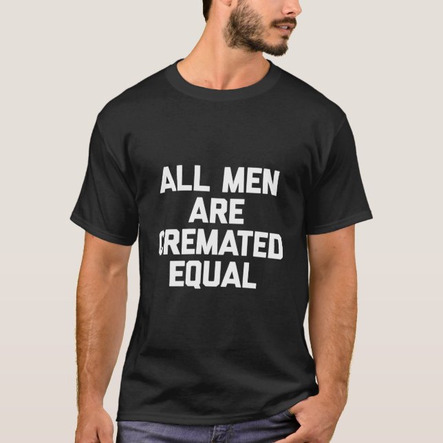 All Are Cremated Equal Saying Mortician T Shirt (Framsida)