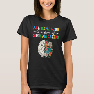 All Behavior Is A Form Of Communication Aba Therap T Shirt