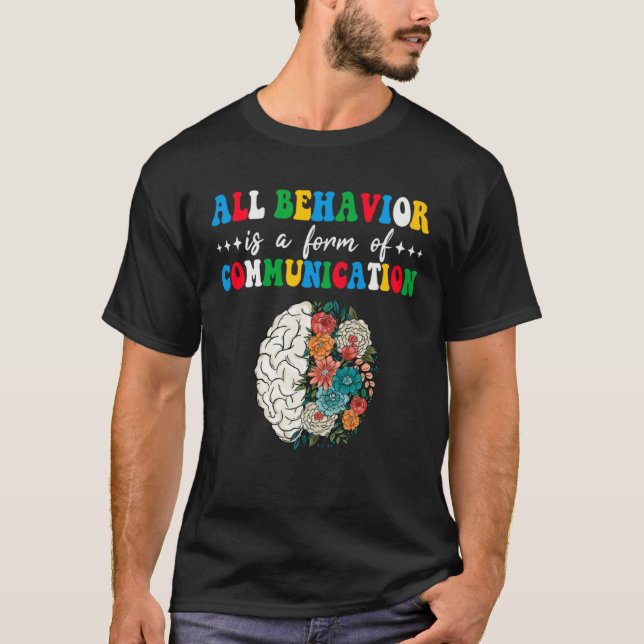 All Behavior Is A Form Of Communication Aba Therap T Shirt (Framsida)