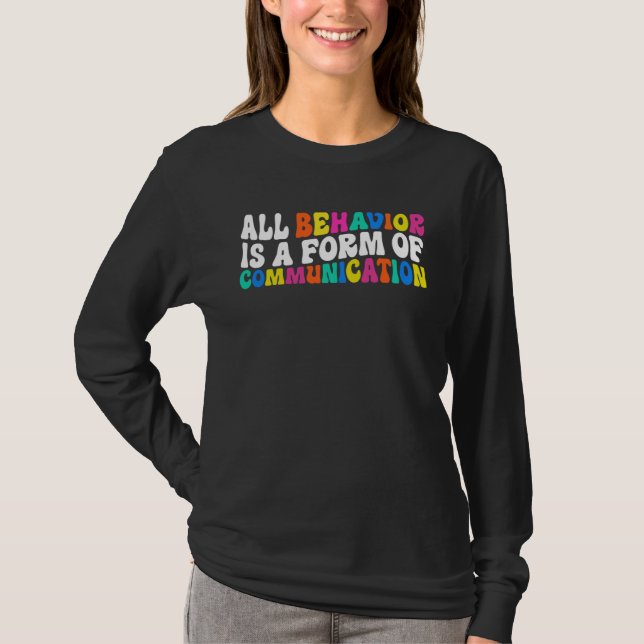 All Behavior Is A Form Of Communication Autism SPE T Shirt (Framsida)