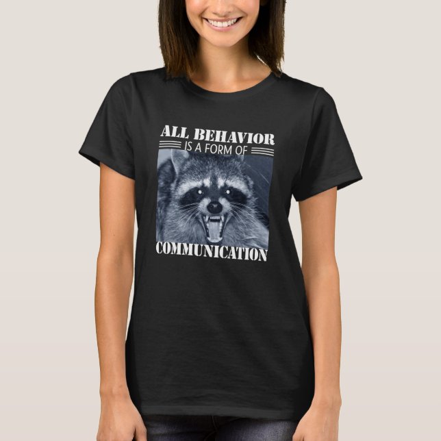 All Behavior is A Form of Communication Raccoon T Shirt (Framsida)