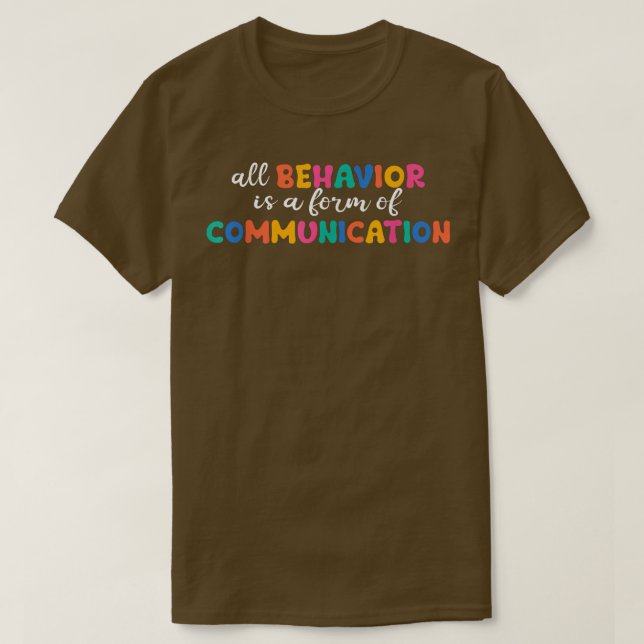 All Behavior Is A Form Of Communication  T Shirt (Design framsida)