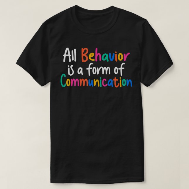 All Behavior Is A Form Of Communication  T Shirt (Design framsida)