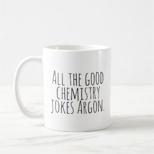 All bra kemi skämtar Argon. Kaffemugg