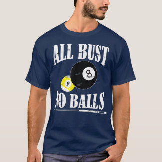 All Bust No Bollar Funny Bassäng Player Billiard 8 T Shirt