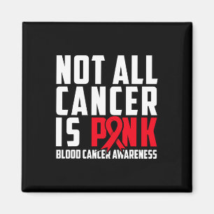 All cancer är inte Rosa. Medvetenhet om blodcancer Magnet