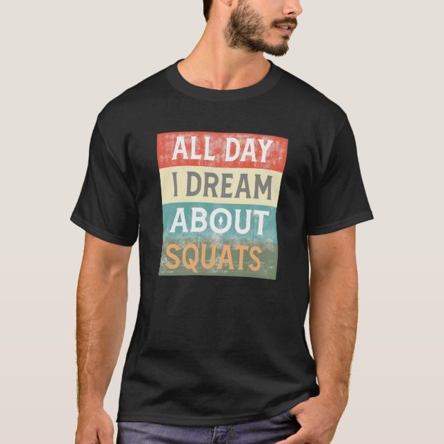 All Day I Dream About Squats Gym Workout T Shirt (Framsida)