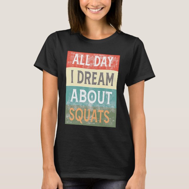 All Day I Dream About Squats Gym Workout T Shirt (Framsida)