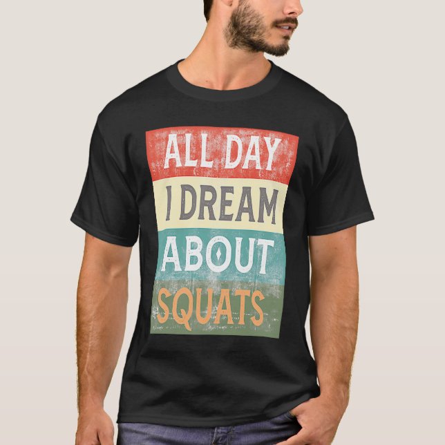 All Day I Dream About Squats Gym Workout T Shirt (Framsida)