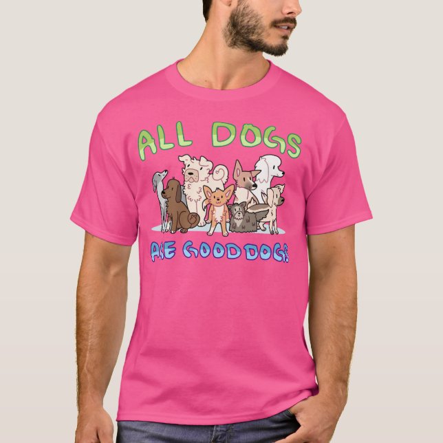 All Dogs Are Good Dogs T Shirt (Framsida)