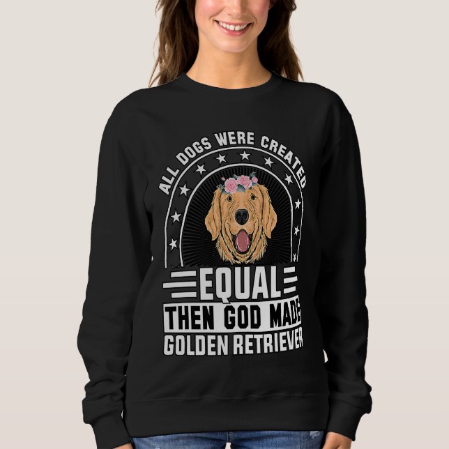 All Dogs were created equal then God made Golden R T Shirt (Framsida)