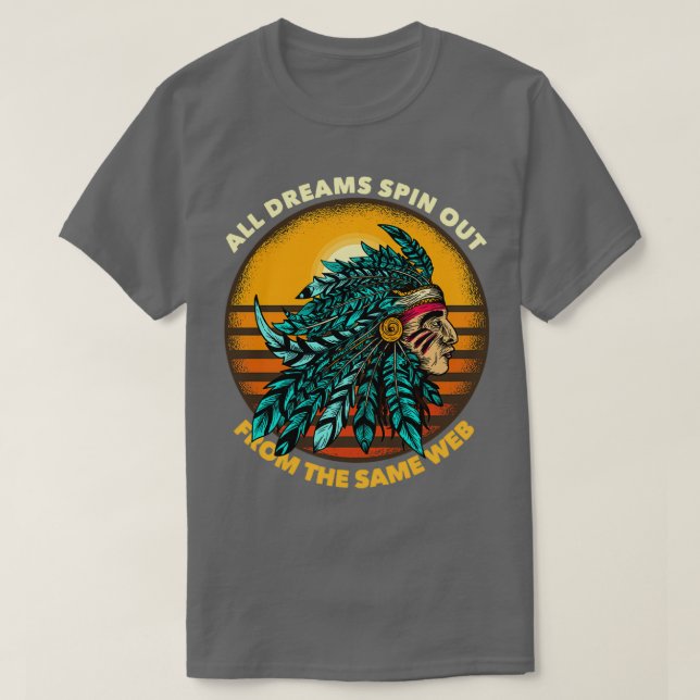 All Dreams Spin Out From The Same Web Chieftain 1  T Shirt (Design framsida)