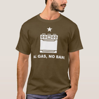 All gas No Bans Funny Gas Stove Protest Cooking Wi T Shirt