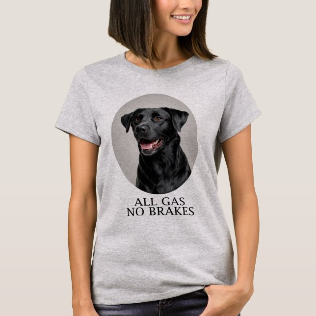 All Gas No Brakes Black Lab Sporting T Shirt (Framsida)