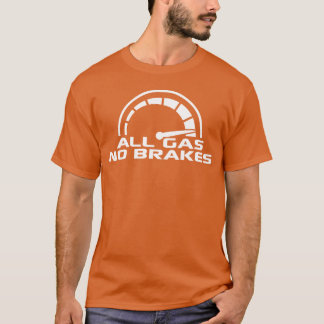 All Gas No Brakes Speedometer Racing Car Speed gir T Shirt