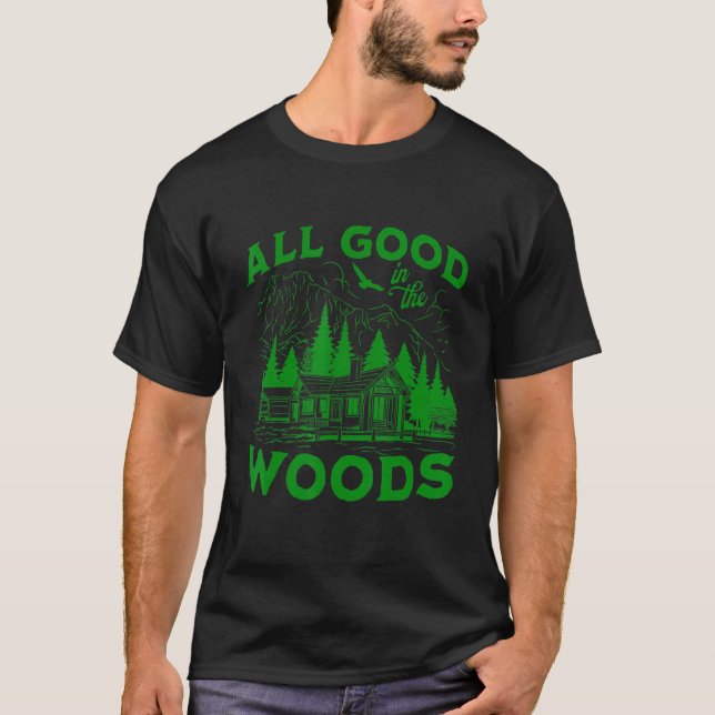 All Good In The Woods Outdoors Wilderness Camping  T Shirt (Framsida)