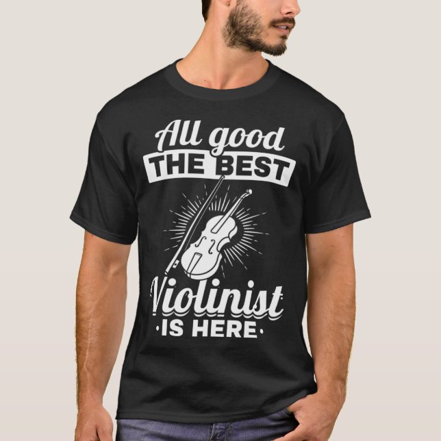 All Good The Best Violinist Is Here Violin Instrum T Shirt (Framsida)