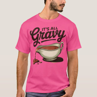 All Gravy Funny Thanksgiving T Shirt