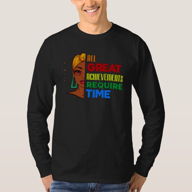 All Great Achievements Require Time Black Melanin  T Shirt (Framsida)