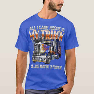 All-I-care-about-is-my-truck-and-like-maybe-3-peop T Shirt