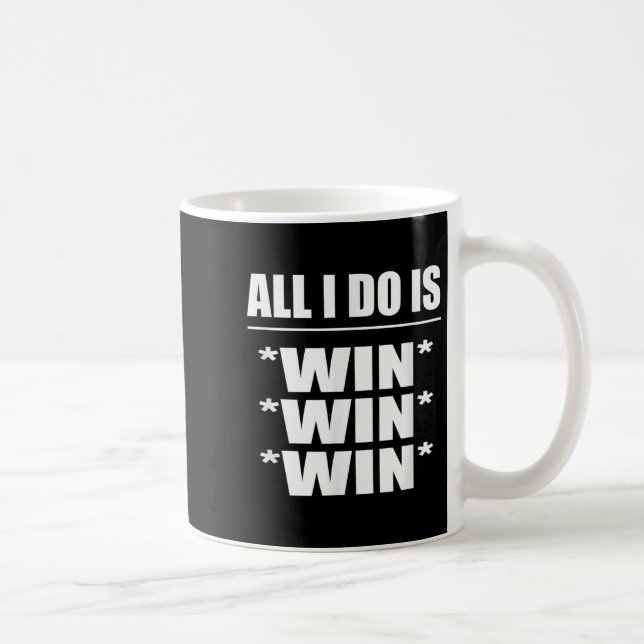 All I Do Is Win Win Win  Kaffemugg (Höger)