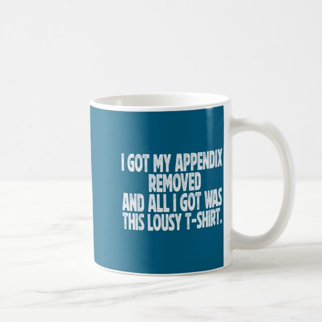 All I Got I Got Removed Sarcastic Appendix Laugh Kaffemugg (Höger)