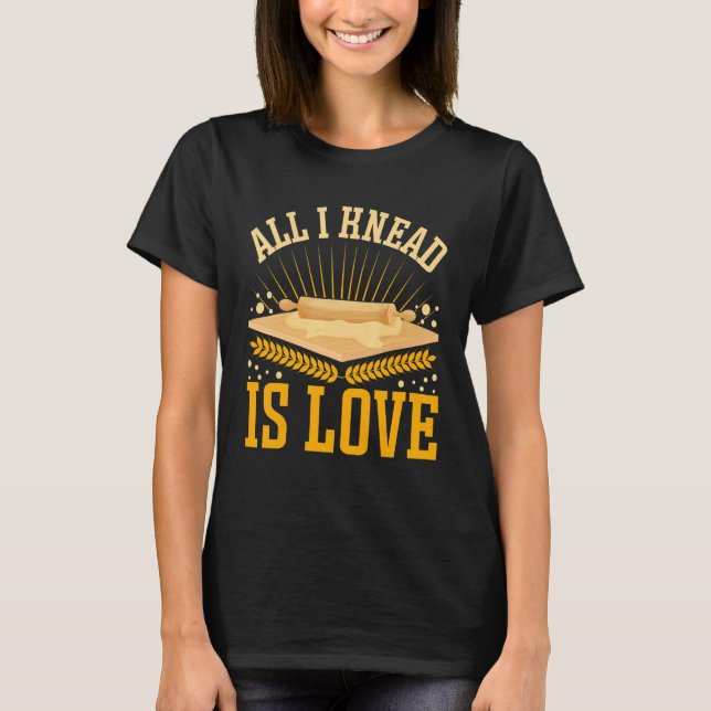 All I Knead Is Love  Bread Baking T Shirt (Framsida)