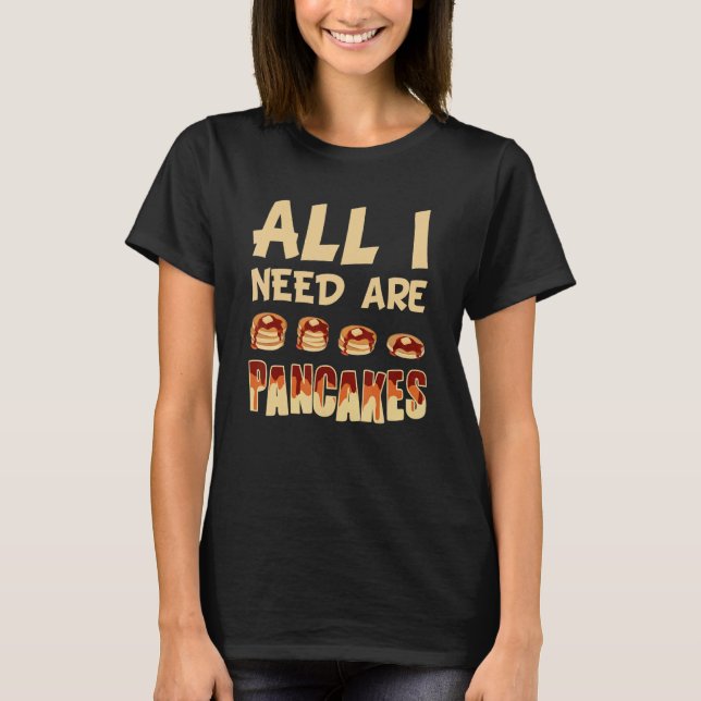 All i need are Pancakes     Pancake T Shirt (Framsida)