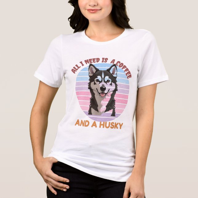 ALL I NEED IS A COFFEE AND A HUSKY T-Shirt (Framsida)