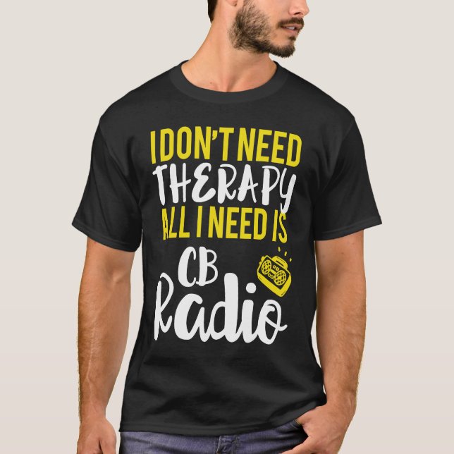 All I Need Is CB Radio Radio T Shirt (Framsida)
