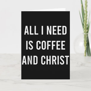 All I Need Is Coffee And Christ Kristna Kyrka G Kort