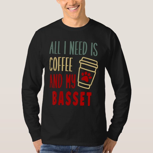 ALL I NEED IS COFFEE AND MY BASSET HOUND T SHIRT (Framsida)