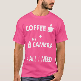 All I Need Is Coffee And My Camera Photography Shi T Shirt