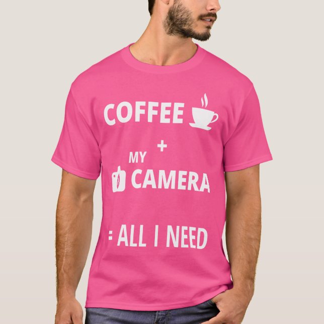 All I Need Is Coffee And My Camera Photography Shi T Shirt (Framsida)
